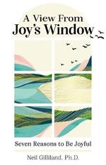 A View from Joy's Window: Seven Reasons to Be Joyful