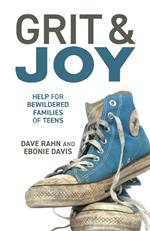 Grit & Joy: Help for Bewildered Families of Teens