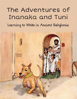 Adventures of Inanaka and Tuni: Learning to Write in Ancient Babylonia - cover