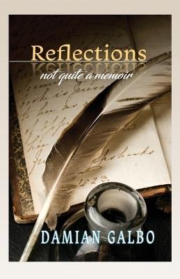 Reflections, not quite a memoir - Damian Galbo - cover