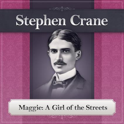 Maggie a Girl of the Streets by Stephen Crane