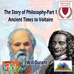 The Story of Philosophy in Part 1 from Ancient Times to Voltaire