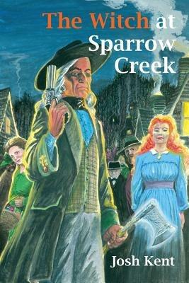 The Witch at Sparrow Creek: A Jim Falk Novel - Josh Kent - cover