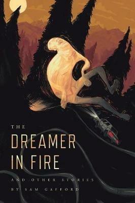 The Dreamer in Fire and Other Stories - Sam Gafford - cover