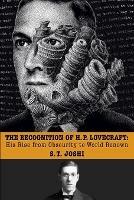 The Recognition of H. P. Lovecraft: His Rise from Obscurity to World Renown - S T Joshi - cover