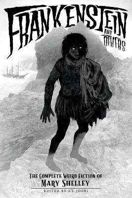 Frankenstein and Others: The Complete Weird Fiction of Mary Shelley - Mary Shelley - cover