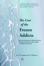The Case of the Frozen Addicts: How the Solution of a Medical Mystery Revolutionized the Understanding of Parkinson's Disease