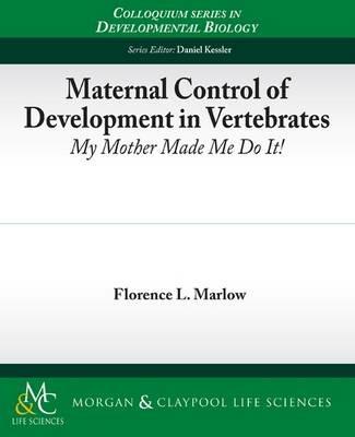 Maternal Control of Development in Vertebrates - Florence L. Marlow - cover