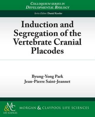 Induction and Segregation of the Vertebrate Cranial Placodes - Byung-Yong Park,Jean-Pierre Saint-Jeannet - cover