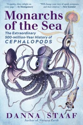 Monarchs of the Sea: The Extraordinary 500-Million-Year History of Cephalopods - Danna Staaf - cover