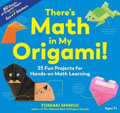 There's Math in My Origami!: 35 Fun Projects for Hands-On Math Learning - Fumiaki Shingu - cover