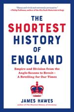 The Shortest History of England: Empire and Division from the Anglo-Saxons to Brexit - A Retelling for Our Times (Shortest History)