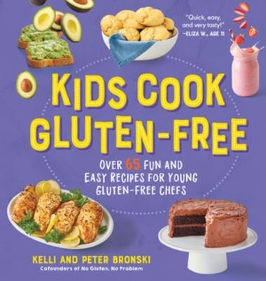Kids Cook Gluten-Free: Over 65 Fun and Easy Recipes for Young Gluten-Free Chefs - Kelli Bronski,Peter Bronski - cover