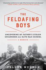 The Feldafing Boys: Uncovering My Father's Stolen Childhood at an Elite Nazi School