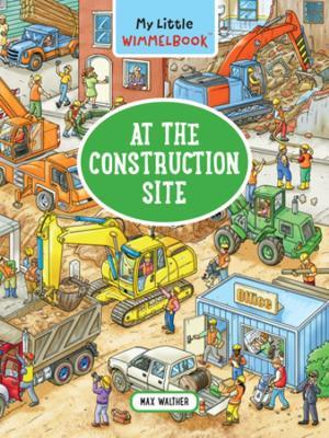 My Little Wimmelbook® - At the Construction Site: A Look-and-Find Book (Kids Tell the Story) - Max Walther - cover