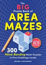 The Big Puzzle Book of Area Mazes: 300 Mind-Bending Math Puzzles in Five Challenge Levels
