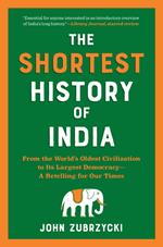 The Shortest History of India: From the World's Oldest Civilization to Its Largest Democracy - A Retelling for Our Times (The Shortest History Series)