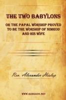 The Two Babylons or the Papal Worship Proved to Be the Worship of Nimrod and His Wife - Alexander Hislop - cover