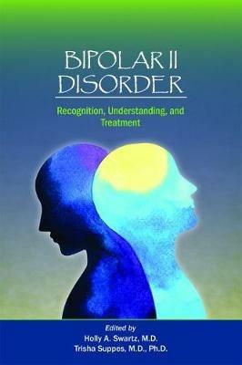 Bipolar II Disorder: Recognition, Understanding, and Treatment - cover