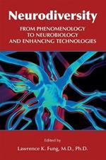 Neurodiversity: From Phenomenology to Neurobiology and Enhancing Technologies