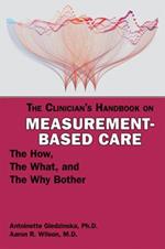 The Clinician's Handbook on Measurement-Based Care: The How, the What, and the Why Bother 