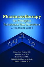 Pharmacotherapy for Complex Substance Use Disorders: A Practical Guide