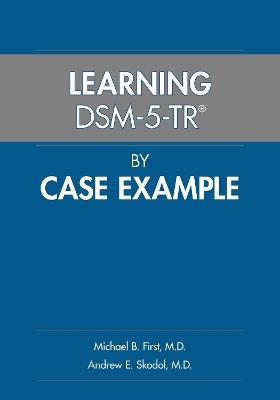 Learning DSM-5-TR® by Case Example - Michael B. First,Andrew E. Skodol - cover