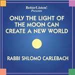 Only the Light of the Moon Can Create a New World
