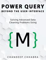 Power Query Beyond The User Interface: Solving Advanced Data Cleaning Problems Using M (Colour Version)