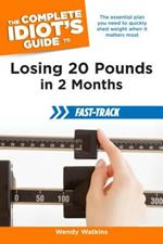 The Complete Idiot's Guide to Losing 20 Pounds in 2 Months: Fast-Track