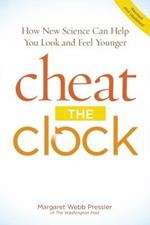 Cheat the Clock: How New Science Can Help You Look and Feel Younger