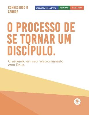 O Processo De Se Tornar Um Discípulo: Crescendo Para Dentro, Para Cima, E Para Fora - Guillermo Maldonado - cover