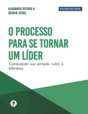 O Processo Para Se Tornar Um Líder: Crescendo Para Dentro - Guillermo Maldonado - cover