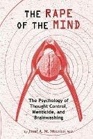 Rape of the Mind: The Psychology of Thought Control, Menticide & Brainwashing
