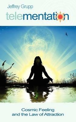 Telementation: Cosmic Feeling and the Law of Attraction - Jeffrey Grupp - cover