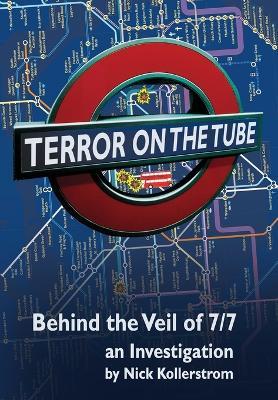Terror on the Tube: Behind the Veil of 7/7 - An Investigation - Nick Kollerstrom - cover