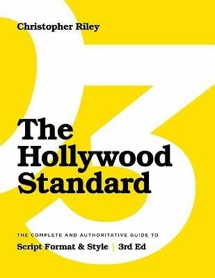 The Hollywood Standard: The Complete and Authoritative Guide to Script Format and Style - Christopher Riley - cover