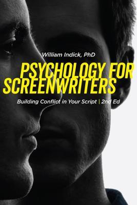 Psychology for Screenwriters: Building Conflict in Your Script - William Indick - cover