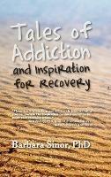 Tales of Addiction and Inspiration for Recovery: Twenty True Stories from the Soul - Barbara Sinor - cover