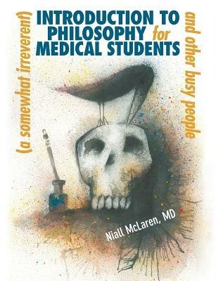 A (Somewhat Irreverent) Introduction to Philosophy for Medical Students and Other Busy People - Niall McLaren - cover