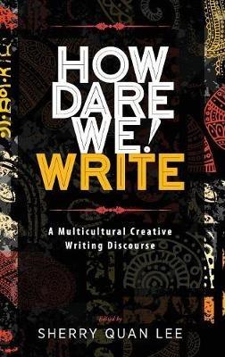 How Dare We! Write: A Multicultural Creative Writing Discourse - cover