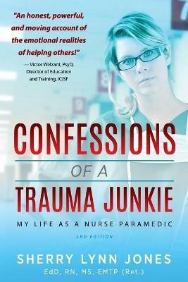 Confessions of a Trauma Junkie: My Life as a Nurse Paramedic, 2nd Edition - Sherry Lynn Jones - cover