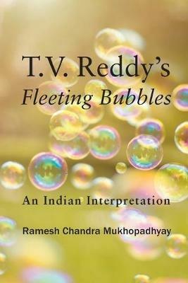 T.V. Reddy's Fleeting Bubbles: An Indian Interpretation - Ramesh Chandra Mukhopadhyay,T Vasudeva Reddy - cover