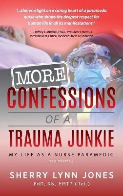More Confessions of a Trauma Junkie: My Life as a Nurse Paramedic, 2nd Ed. - Sherry Lynn Jones - cover