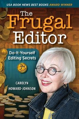 The Frugal Editor: Do-It-Yourself Editing Secrets-From Your Query Letters to Final Manuscript to the Marketing of Your New Bestseller, 3rd Edition - Carolyn Howard-Johnson - cover