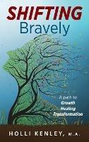 SHIFTING Bravely: A Path to Growth, Healing, and Transformation - Holli Kenley - cover