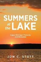 Summers at the Lake: Upper Michigan Moments and Memories - Jon C Stott - cover