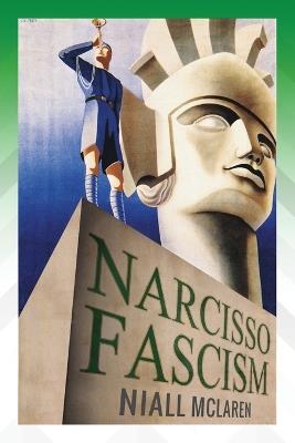 Narcisso-Fascism: The Psychopathology of Right-Wing Extremism - Niall McLaren - cover