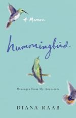 Hummingbird: Messages from My Ancestors