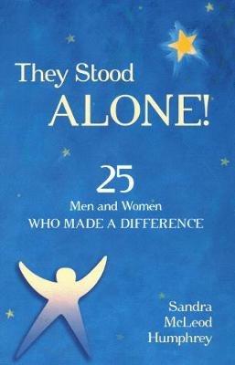 They Stood Alone!: 25 Men and Women Who Made a Difference - Sandra Mcleod Humphrey - cover